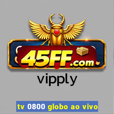 tv 0800 globo ao vivo